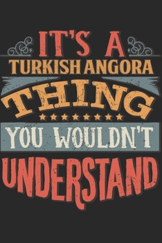 It's A Turkish Angora Thing You Wouldn't Understand: Gift For Turkish Angora Lover 6x9 Planner Journal