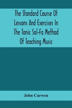 Paperback The Standard Course Of Lessons And Exercises In The Tonic Sol-Fa Method Of Teaching Music Book