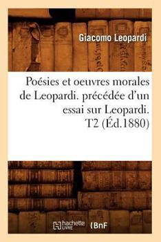 Paperback Poésies Et Oeuvres Morales de Leopardi. Précédée d'Un Essai Sur Leopardi. T2 (Éd.1880) [French] Book