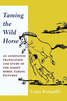 Paperback Taming the Wild Horse: An Annotated Translation and Study of the Daoist Horse Taming Pictures Book