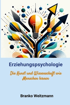 Erziehungspsychologie: Die Kunst und Wissenschaft wie Menschen lernen