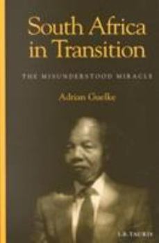 South Africa in Transition: The Misunderstood Miracle (International Library of African Studies, 10)