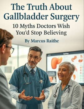 Paperback The Truth About Gallbladder Surgery: 10 Myths Doctors Wish You'd Stop Believing Book
