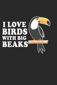 I Love Birds with big Beaks: Ornithology Toco toucan Notebook 6x9 Inches 120 dotted pages for notes, drawings, formulas | Organizer writing book planner diary