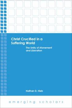 Paperback Christ Crucified in a Suffering World: The Unity of Atonement and Liberation Book