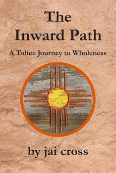 Paperback The Inward Path: A Toltec Journey to Wholeness Book
