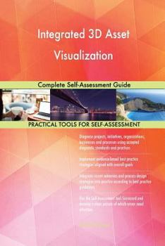 Paperback Integrated 3D Asset Visualization Complete Self-Assessment Guide Book