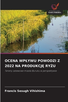 Paperback Ocena Wplywu Powodzi Z 2022 Na Produkcj&#280; Ry&#379;u [Polish] Book