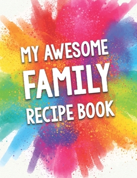 Paperback My Awesome Family Recipe Book: A Beautiful 100 recipe cookbook gift ready to be filled with your favorite delicious family dishes. Book