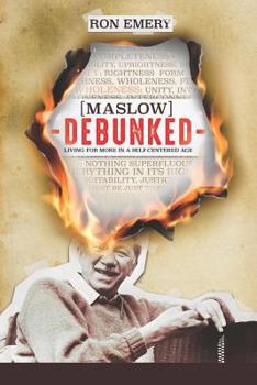 Paperback Maslow Debunked: Living for More in a Self-Centered Age Book