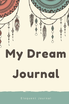 My Dream Journal: Your daily diary to record all of your dreams, their meanings and your interpretations