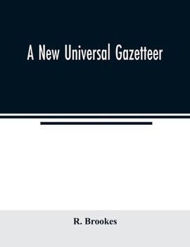 Paperback A new universal gazetteer: containing a description of the principle nations, Empires, Kingdoms, State, Provinces, Cities, Towns, Forts, Seas, Ha Book