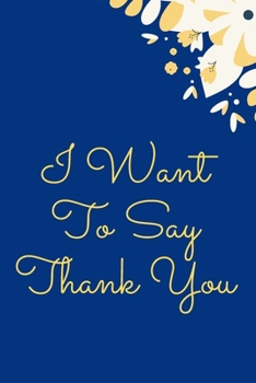 Paperback I Want To Say Thank You: I Want To Say Thank You: Employee Appreciation Gifts, Thank You Gifts For Staff, Teacher Appreciation Gifts, Gifts ... Book