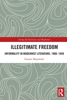 Paperback Illegitimate Freedom: Informality in Modernist Literature, 1900-1940 Book