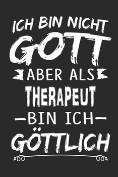 Ich bin nicht Gott aber als Therapeut bin ich g�ttlich: Notizbuch mit 110 linierten Seiten, Nutzung auch als Dekoration in Form eines Schild bzw. Poster m�glich