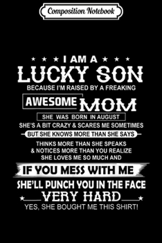 Composition Notebook: I am a Lucky Son raised by a freaking awesome August MOM Journal/Notebook Blank Lined Ruled 6x9 100 Pages