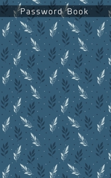 Password Book: Password Book with tabs Organizer Alphabetized Small Pocket Handy Size Keeper Internet Login Website Address Username The Personal Private Information Vault Notebook (Blue Floral)