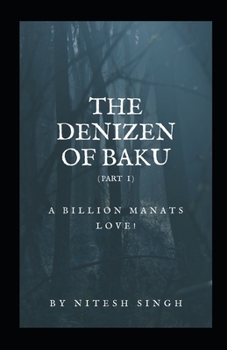 The Denizen Of Baku: a billion manats love! (reprint edition)