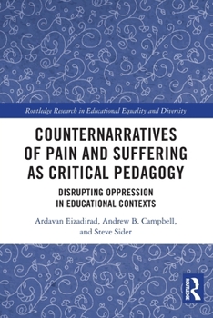 Paperback Counternarratives of Pain and Suffering as Critical Pedagogy: Disrupting Oppression in Educational Contexts Book
