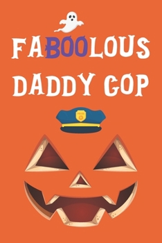Faboolous Daddy Cop: Small Funny Notebook Novelty Halloween Themed Gift for Police Officers and Father ~ Blank Lined Journal to Write In Ideas (6" x 9", 120 pages)