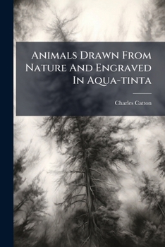 Paperback Animals Drawn From Nature And Engraved In Aqua-tinta Book