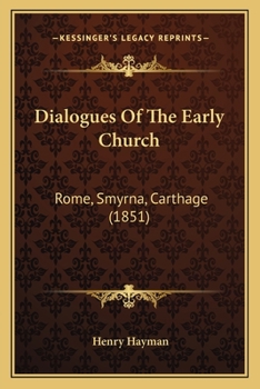 Paperback Dialogues Of The Early Church: Rome, Smyrna, Carthage (1851) Book