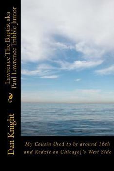 Paperback Lawrence The Baptist aka Paul Lawrence Tribble Junior: My Cousin Used to be around 16th and Kedzie on Chicago['s West Side Book