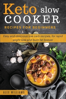Paperback Keto slow cooker recipes for beginners: Easy and delicious low carb recipes, for rapid wight loss and burn fat forever Book