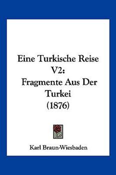 Paperback Eine Turkische Reise V2: Fragmente Aus Der Turkei (1876) [German] Book