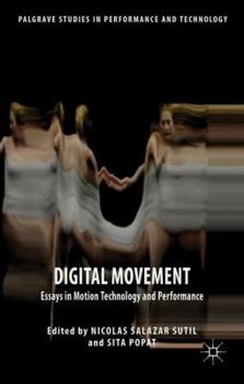 Hardcover Digital Movement: Essays in Motion Technology and Performance Book