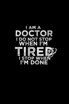 I am a Doctor I do not stop when I'm tired I stop when I'm done: 110 Game Sheets - 660 Tic-Tac-Toe Blank Games Soft Cover Book for Kids Traveling & Summer Vacations 6 x 9 in 15.24 x 22.86 cm Single Pl