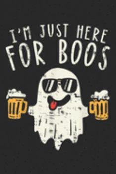 Paperback I'm Just Here For The Boos: Im Just Here For The Boos Ghost Halloween Costume Beer Lover Journal/Notebook Blank Lined Ruled 6x9 100 Pages Book