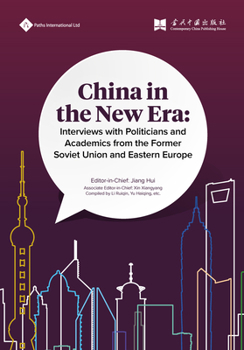 Hardcover China in the New Era: Interviews with Politicians and Academics from the Former Soviet Union and Eastern Europe Book