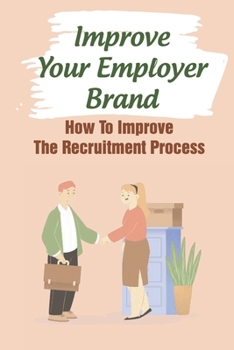 Paperback Improve Your Employer Brand: How To Improve The Recruitment Process: A Great Place To Work Book