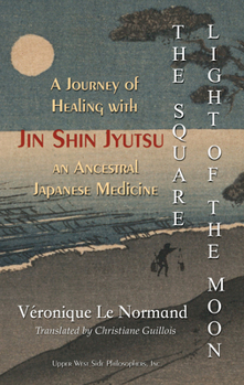 Paperback The Square Light of the Moon: A Journey of Healing with Jin Shin Jyutsu Ââ'¬â OE an Ancestral Japanese Medicine Book