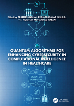 Hardcover Quantum Algorithms for Enhancing Cybersecurity in Computational Intelligence in Healthcare Book