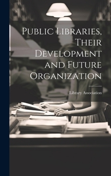 Hardcover Public Libraries, Their Development and Future Organization Book