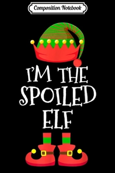 Paperback Composition Notebook: I'M THE Spoiled ELF Christmas Xmas Funny Elf Group Costume Journal/Notebook Blank Lined Ruled 6x9 100 Pages Book