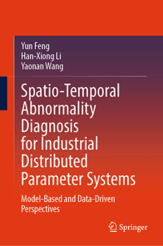 Hardcover Spatio-Temporal Abnormality Diagnosis for Industrial Distributed Parameter Systems: Model-Based and Data-Driven Perspectives Book