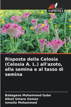 Risposta della Celosia (Celosia A. L.) all'azoto, alla semina e al tasso di semina (Italian Edition)