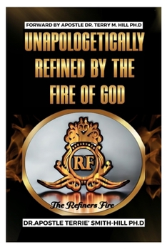 UNAPOLOGETICALLY REFINED BY THE FIRE OF GOD
