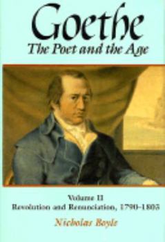 Goethe: The Poet and the Age: Volume II: Revolution and Renunciation, 1790-1803 (Goethe, the Poet of the Age) - Book #2 of the Goethe: The Poet and the Age