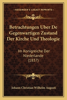 Paperback Betrachtungen Uber De Gegenwartigen Zustand Der Kirche Und Theologie: Im Konigreiche Der Niederlande (1837) [German] Book