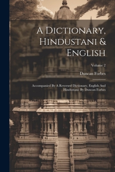 Paperback A Dictionary, Hindustani & English: Accompanied By A Reversed Dictionary, English And Hindustani: By Duncan Forbes; Volume 2 Book