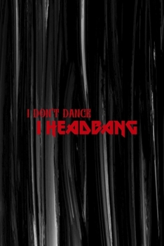 I Don't Dance I Headbang: All Purpose 6x9 Blank Lined Notebook Journal Way Better Than A Card Trendy Unique Gift Embroidery