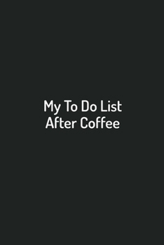 My To Do List After Coffee Office task tracker: Journal Notebook Size 6x9 Inches 100 Pages
