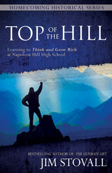 Hardcover Top of the Hill: Learning to Think and Grow Rich at Napoleon Hill High School Book