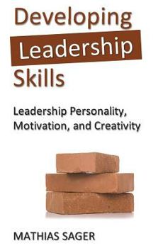 Paperback Developing Leadership Skills: Leadership Personality, Motivation, and Creativity Book