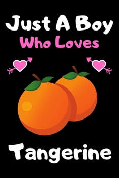 Paperback Just a boy who loves tangerine: A Super Cute tangerine notebook journal or dairy - tangerine lovers gift for boys - tangerine lovers Lined Notebook Jo Book