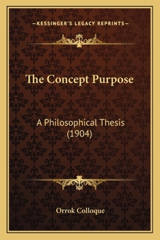 Paperback The Concept Purpose: A Philosophical Thesis (1904) Book